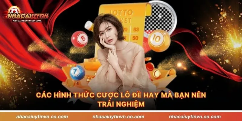 Các hình thức cược lô đề hay mà bạn nên trải nghiệm